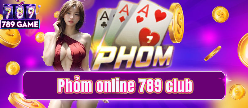 Tổng quan sơ bộ về game bài Phỏm online 789Club