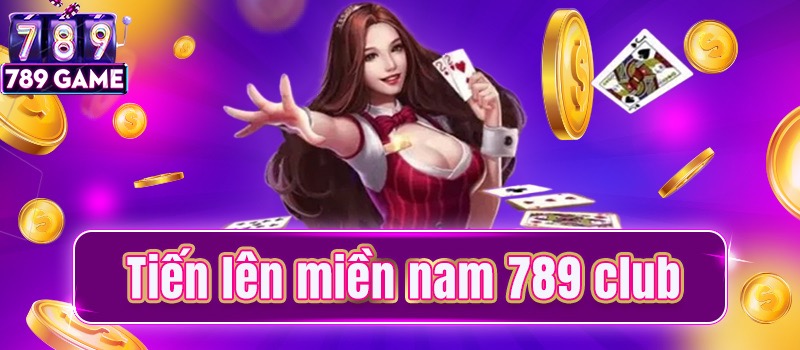 Hiểu cơ bản về game Tiến Lên Miền Nam 789 club